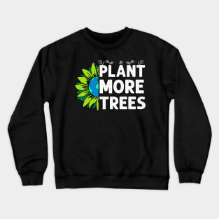 Plant Trees Earth Sunflower Tree Earth Day Arbor Day Crewneck Sweatshirt